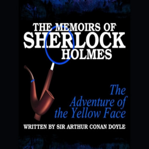 The Memoirs of Sherlock Holmes: The Adventure of the Yellow Face by Arthur Conan Doyle