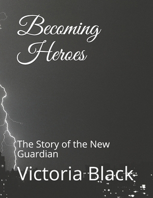 Becoming Heroes: The story of the New Guardian by Victoria Black