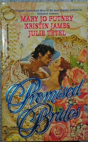 Promised Brides by Julie Tetel Andresen, Mary Jo Putney, Kristin James