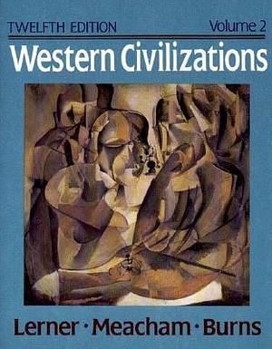 Western Civilizations: Their History and Their Culture by Edward McNall Burns, Standish Meacham, Standish Meacham, Standish Meacham