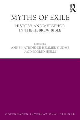 Myths of Exile: History and Metaphor in the Hebrew Bible by Ingrid Hjelm, Anne Katrine Gudme