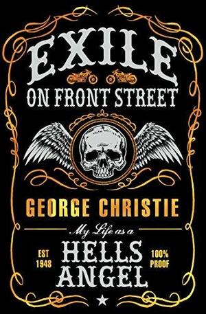 Exile on Front Street: My Life as a Hells Angel by George Christie