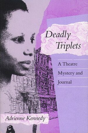 Deadly Triplets: A Theatre Mystery and Journal by Adrienne Kennedy