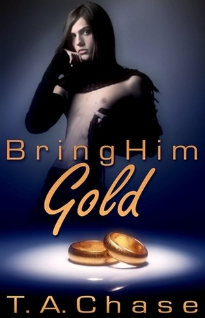 Bring Him Gold by T.A. Chase