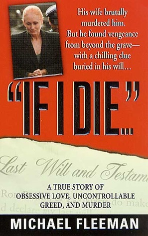If I Die...: A True Story of Obsessive Love, Uncontrollable Greed, and Murder by Michael Fleeman