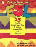 ESL: Active Learning Lessons : 15 Complete Content-based Units to Reinforce Language Skills and Concepts by Mary Ann Pangle, Imogene Forte