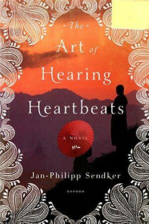 The Art of Hearing Heartbeats by Jan-Philipp Sendker