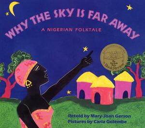 Why the Sky Is Far Away: A Nigerian Folktale by Mary-Joan Gerson