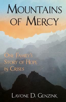 Mountains of Mercy: One Family's Story of Hope in Crisis by Lavone D. Genzink, Latayne C. Scott