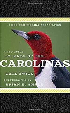 American Birding Association Field Guide to Birds of the Carolinas by Brian E. Small, Nate Swick