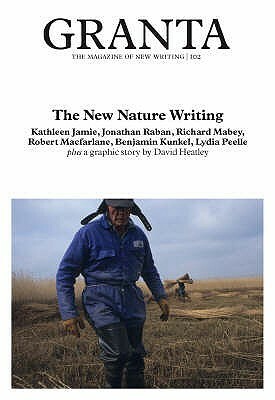 Granta 102: The New Nature Writing by Jason Cowley