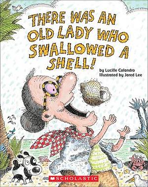 There Was An Old Lady Who Swallowed A Shell! by Lucille Colandro, Lucille Colandro, Jared Lee