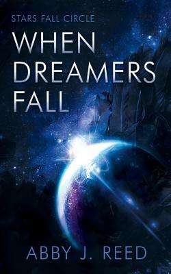 When Dreamers Fall: (Stars Fall Circle Book 2) by Abby J. Reed