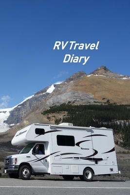 RV Travel Diary: Motorhome Log, Maintenance and Memory Tracker by Don Johnson