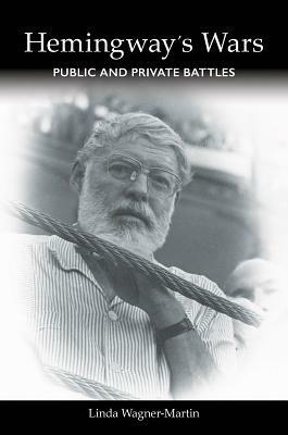 Hemingway's Wars: Public and Private Battles by Linda Wagner-Martin