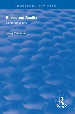 Ethics and Reality: Collected Essays by Jenny Teichman