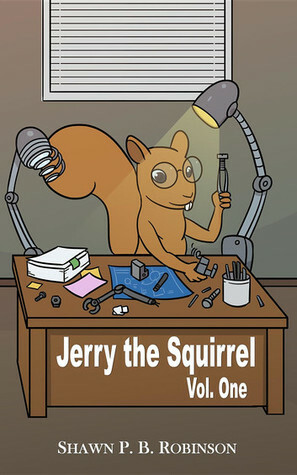 Jerry the Squirrel: Volume One by Shawn P.B. Robinson