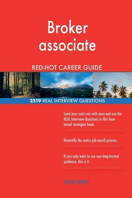 Broker associate RED-HOT Career Guide; 2519 REAL Interview Questions by Red-Hot Careers