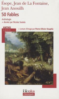 50 Fables by Aesop, Jean Anouilh, Nicolas Saulais, Jean de La Fontaine, Pierre-Olivier Douphis