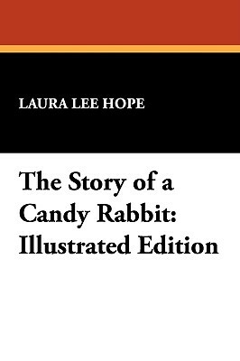 The Story of a Candy Rabbit: Illustrated Edition by Laura Lee Hope