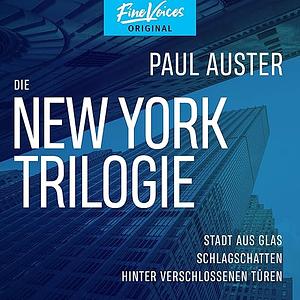 Die New-York-Trilogie: Stadt aus Glas / Schlagschatten / Hinter verschlossenen Türen by Paul Auster