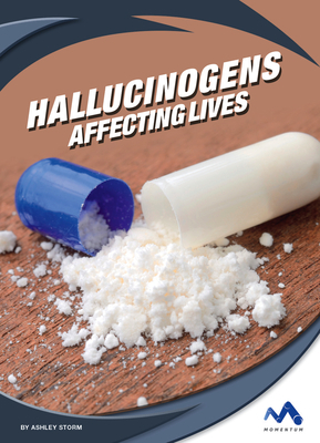 Hallucinogens: Affecting Lives by Ashley Storm