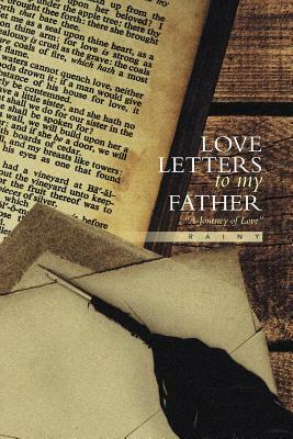 Love Letters to My Father: A Journey of Love by Rainy