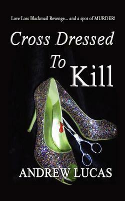 Cross Dressed to Kill by Andrew Lucas