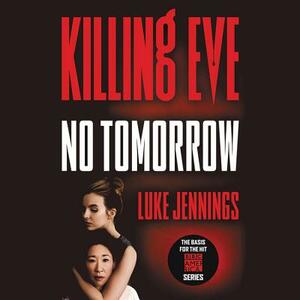 Killing Eve: No Tomorrow by Luke Jennings