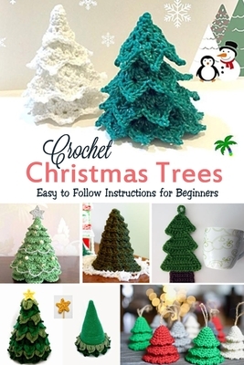 Crochet Christmas Trees: Easy to Follow Instructions for Beginners: Gift Ideas for Christmas by Wendy Howe