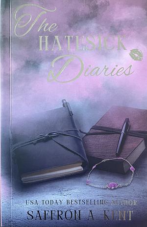 The Hatesick Diaries by Saffron A. Kent