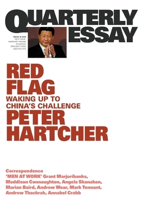 Red Flag: Waking Up to China's Challenge: Quarterly Essay 76 by Peter Hartcher