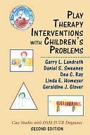 Play Therapy Interventions with Children's Problems: Case Studies with DSM-IV-TR Diagnoses by Garry L. Landreth, Daniel S. Sweeney, Dee C. Ray