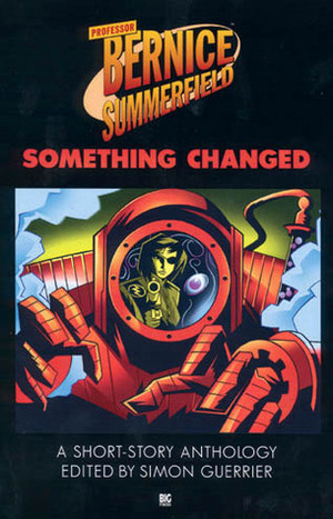 Something Changed by Ian Farrington, Ben Woodhams, Pete Kempshall, Ian Mond, Ben Aaronovitch, John Isles, Sin Deniz, Jonathan Clements, Joseph Lidster, Dave Stone, Eddie Robson, Dave Hoskin, Simon Guerrier, James Swallow, David Cromarty