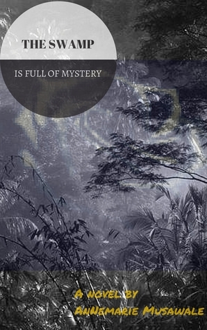 The Swamp is Full of Mystery (Child of Destiny Series) by Annemarie Musawale