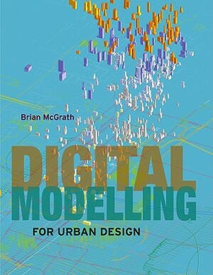Digital Modelling for Urban Design by Brian McGrath