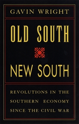 Old South, New South: Revolutions in the Southern Economy Since the Civil War by Gavin Wright