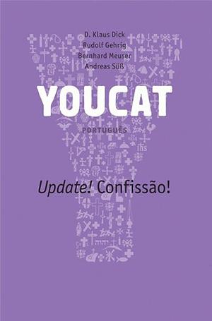 YOUCAT: Update! Confissão! by Andreas Süß, Bernhard Meuser, Rudolf Gehrig, Klaus Dick