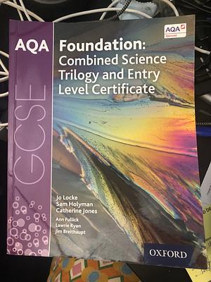 Foundation: Combined Science Trilogy and Entry Level Certificate by Jo Locke, Lawrie Ryan, Jim Breithaupt, Catherine Jones, Ann Fullick, Sam Holyman