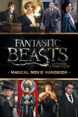 Magical Movie Handbook (Fantastic Beasts and Where to Find Them) by Scholastic, Inc, Michael Kogge