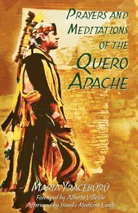 Prayers and Meditations of the Quero Apache by Maria Yraceburu, Brooke Medicine Eagle, Alberto Villoldo