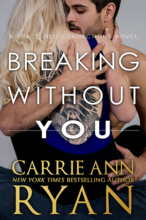 Breaking Without You by Carrie Ann Ryan