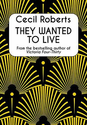 They Wanted to Live by Cecil Roberts