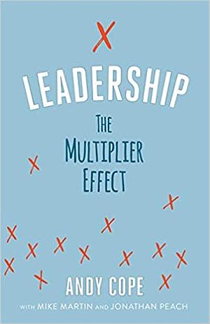 Leadership; The Multiplier Effect by Andy Cope