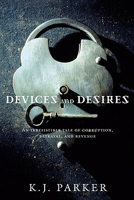 Devices and Desires by K. J. Parker