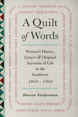 Quilt of Words: Women's Diaries, Letters & Original Accounts of Life in the Southwest 1860-1960 by 