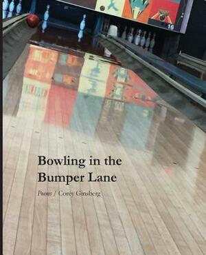 Bowling in the Bumper Lane by Corey Ginsberg