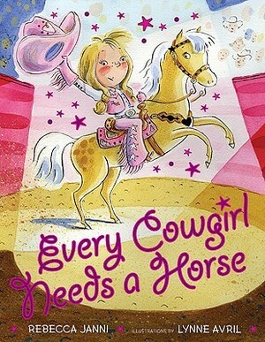 Every Cowgirl Needs a Horse by Lynne Avril, Rebecca Janni