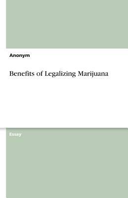 Benefits of Legalizing Marijuana by Anonym