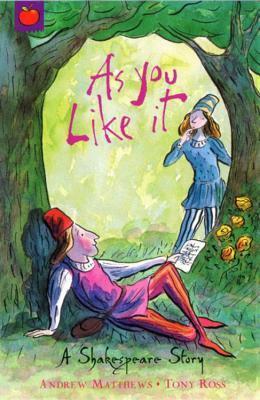 As You Like It by Andrew Matthews, Tony Ross